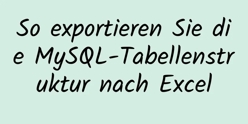 So exportieren Sie die MySQL-Tabellenstruktur nach Excel