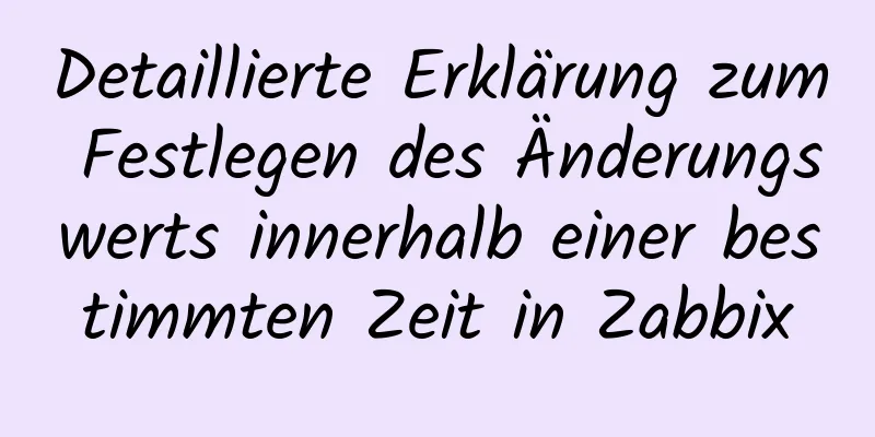 Detaillierte Erklärung zum Festlegen des Änderungswerts innerhalb einer bestimmten Zeit in Zabbix