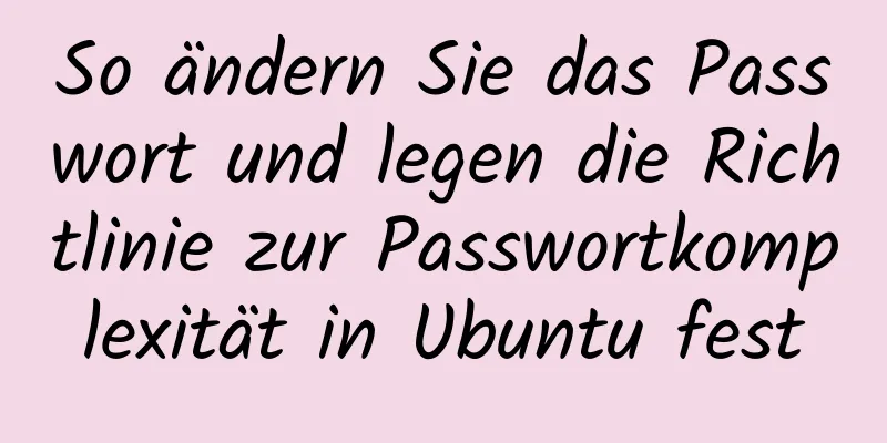 So ändern Sie das Passwort und legen die Richtlinie zur Passwortkomplexität in Ubuntu fest