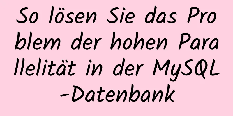 So lösen Sie das Problem der hohen Parallelität in der MySQL-Datenbank