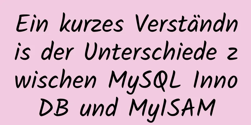 Ein kurzes Verständnis der Unterschiede zwischen MySQL InnoDB und MyISAM