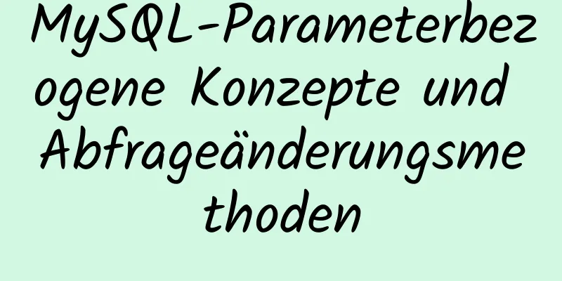 MySQL-Parameterbezogene Konzepte und Abfrageänderungsmethoden