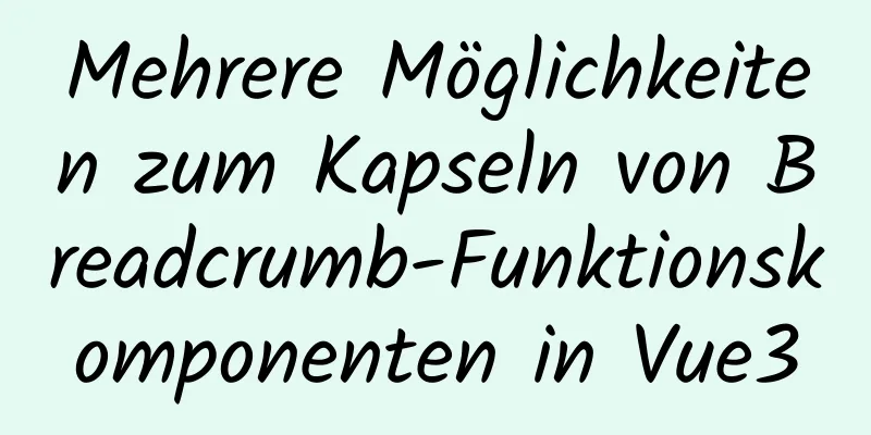 Mehrere Möglichkeiten zum Kapseln von Breadcrumb-Funktionskomponenten in Vue3