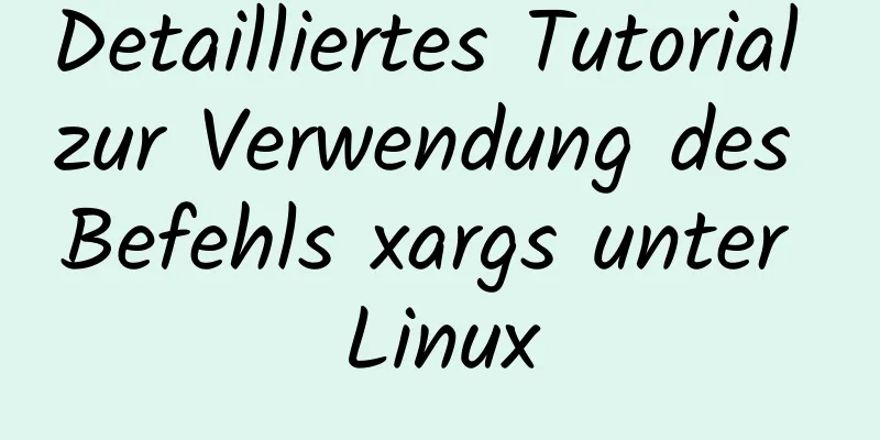 Detailliertes Tutorial zur Verwendung des Befehls xargs unter Linux