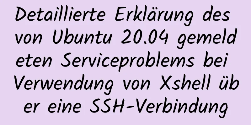 Detaillierte Erklärung des von Ubuntu 20.04 gemeldeten Serviceproblems bei Verwendung von Xshell über eine SSH-Verbindung