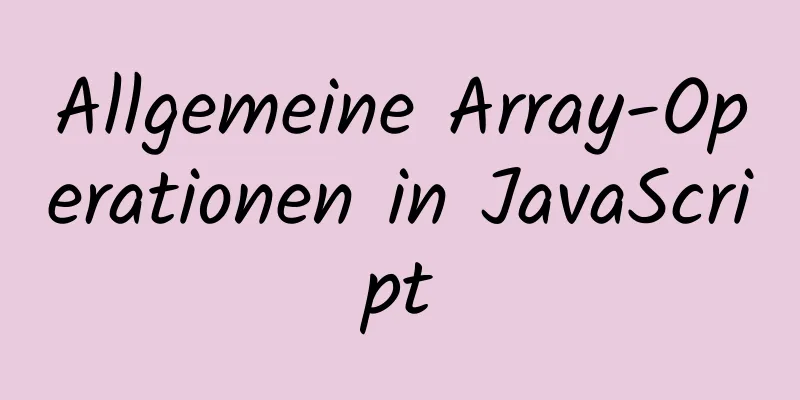 Allgemeine Array-Operationen in JavaScript