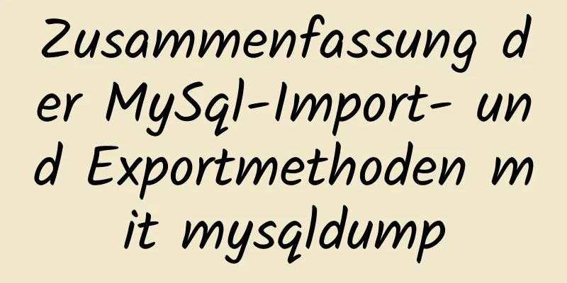 Zusammenfassung der MySql-Import- und Exportmethoden mit mysqldump