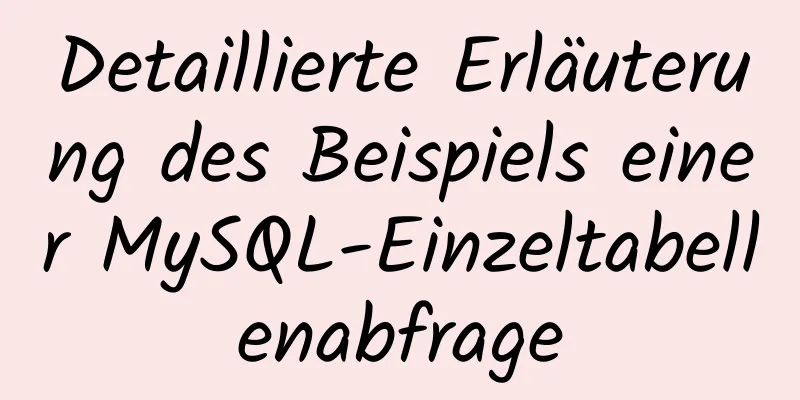 Detaillierte Erläuterung des Beispiels einer MySQL-Einzeltabellenabfrage