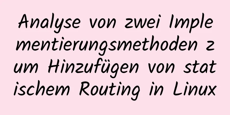 Analyse von zwei Implementierungsmethoden zum Hinzufügen von statischem Routing in Linux