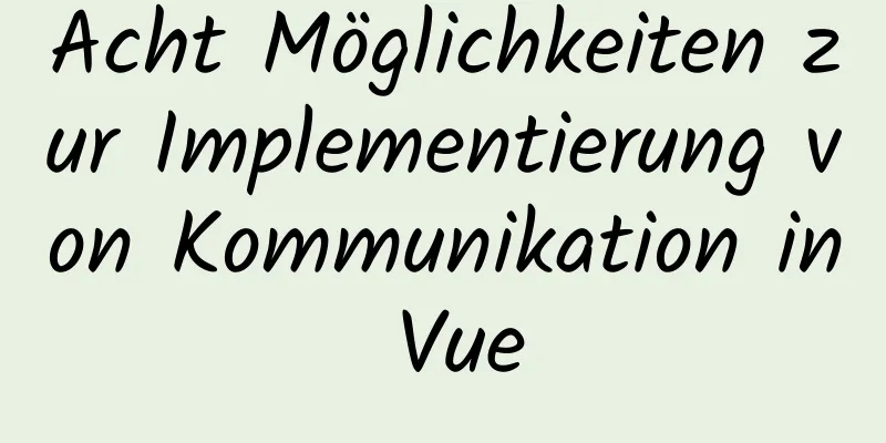 Acht Möglichkeiten zur Implementierung von Kommunikation in Vue