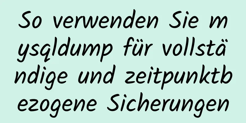 So verwenden Sie mysqldump für vollständige und zeitpunktbezogene Sicherungen