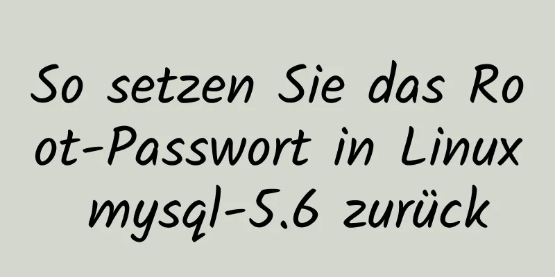 So setzen Sie das Root-Passwort in Linux mysql-5.6 zurück