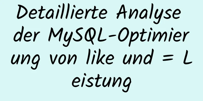 Detaillierte Analyse der MySQL-Optimierung von like und = Leistung