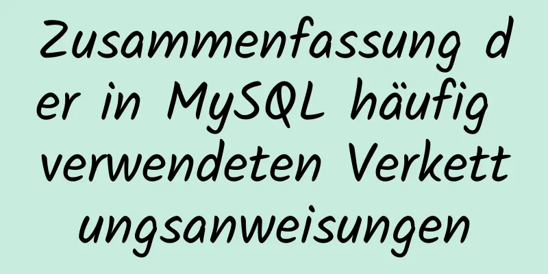 Zusammenfassung der in MySQL häufig verwendeten Verkettungsanweisungen