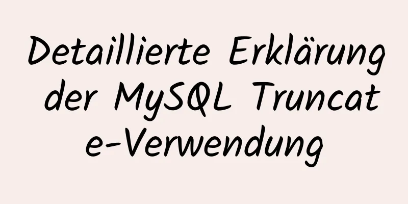 Detaillierte Erklärung der MySQL Truncate-Verwendung