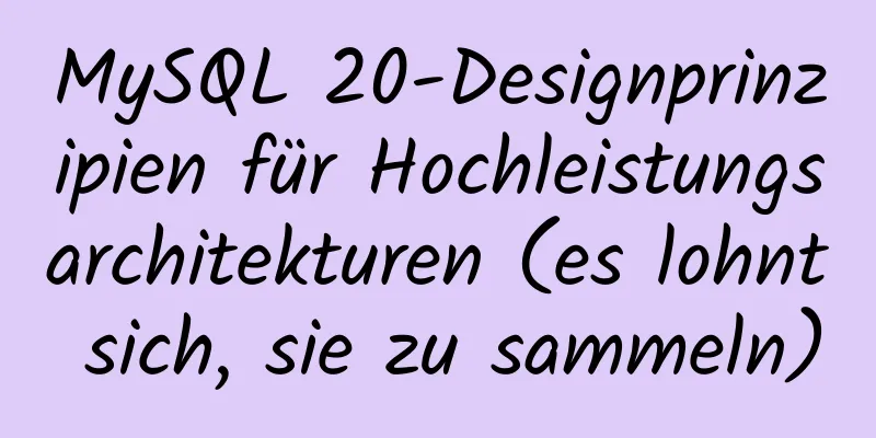 MySQL 20-Designprinzipien für Hochleistungsarchitekturen (es lohnt sich, sie zu sammeln)