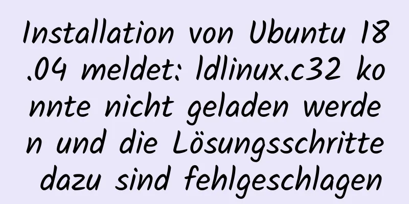 Installation von Ubuntu 18.04 meldet: ldlinux.c32 konnte nicht geladen werden und die Lösungsschritte dazu sind fehlgeschlagen