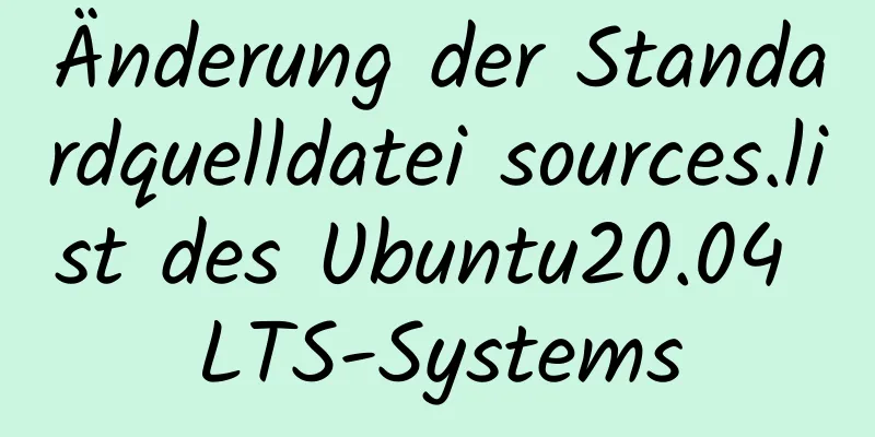 Änderung der Standardquelldatei sources.list des Ubuntu20.04 LTS-Systems