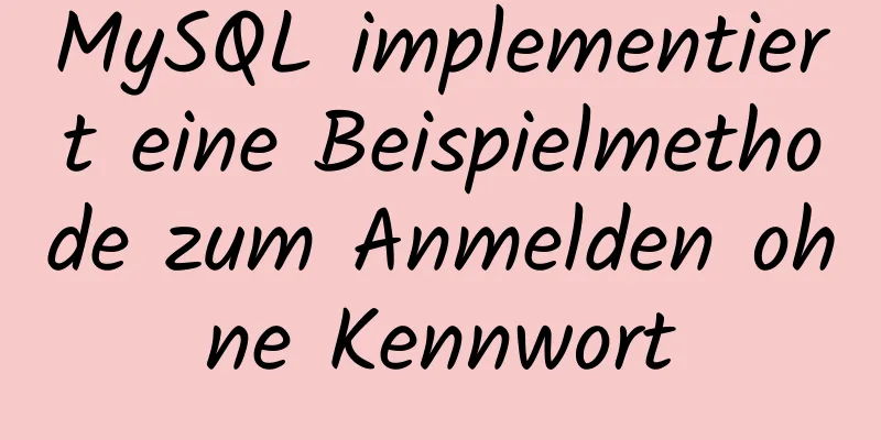 MySQL implementiert eine Beispielmethode zum Anmelden ohne Kennwort