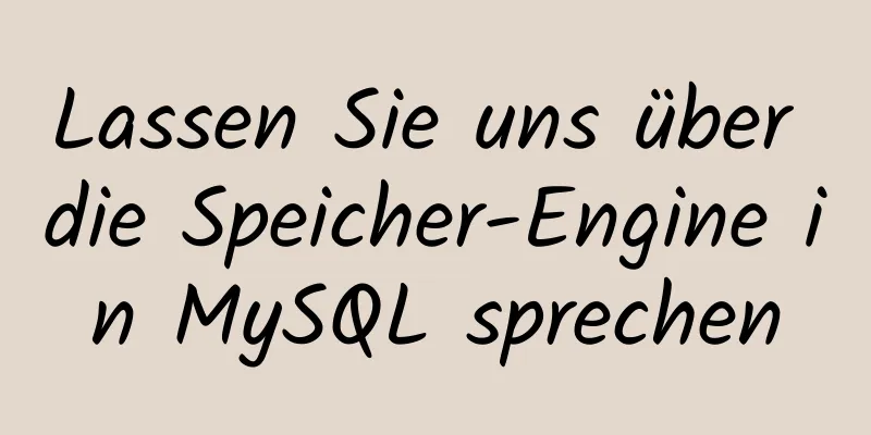 Lassen Sie uns über die Speicher-Engine in MySQL sprechen