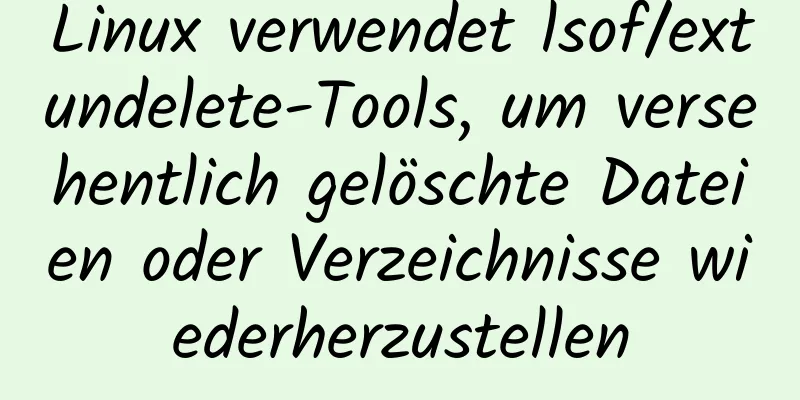 Linux verwendet lsof/extundelete-Tools, um versehentlich gelöschte Dateien oder Verzeichnisse wiederherzustellen