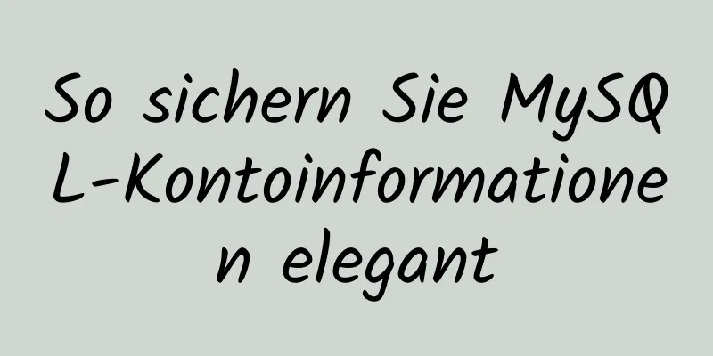 So sichern Sie MySQL-Kontoinformationen elegant