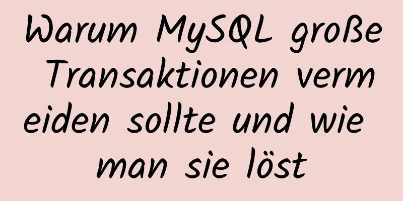 Warum MySQL große Transaktionen vermeiden sollte und wie man sie löst