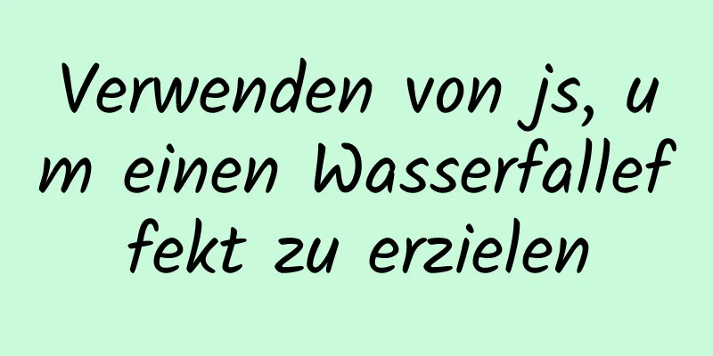 Verwenden von js, um einen Wasserfalleffekt zu erzielen