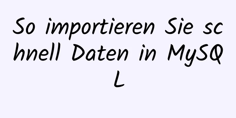 So importieren Sie schnell Daten in MySQL