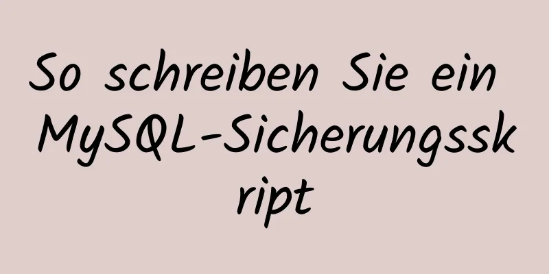 So schreiben Sie ein MySQL-Sicherungsskript