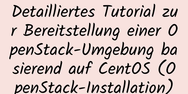 Detailliertes Tutorial zur Bereitstellung einer OpenStack-Umgebung basierend auf CentOS (OpenStack-Installation)