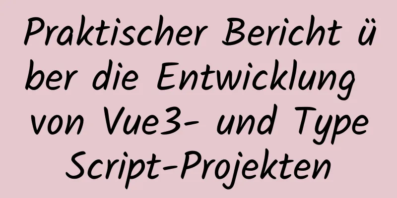 Praktischer Bericht über die Entwicklung von Vue3- und TypeScript-Projekten