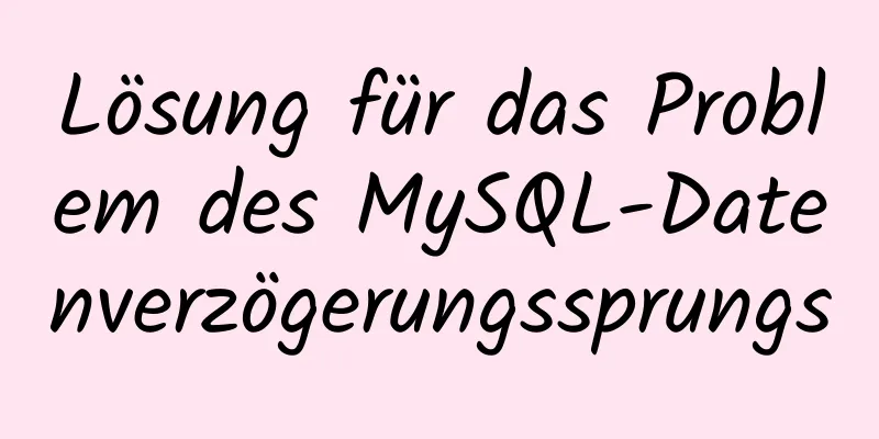 Lösung für das Problem des MySQL-Datenverzögerungssprungs