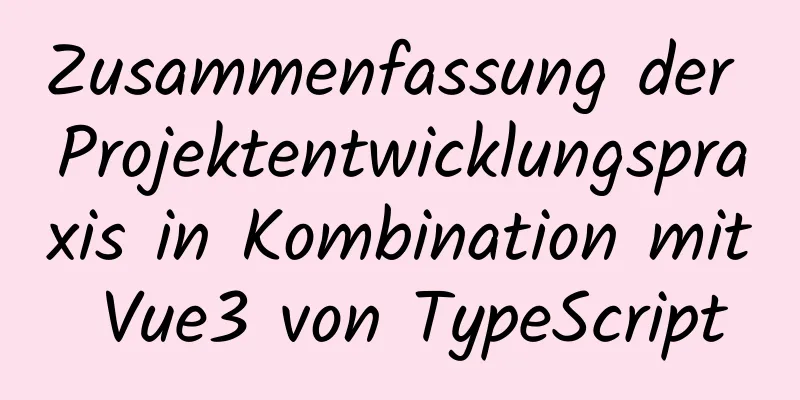 Zusammenfassung der Projektentwicklungspraxis in Kombination mit Vue3 von TypeScript