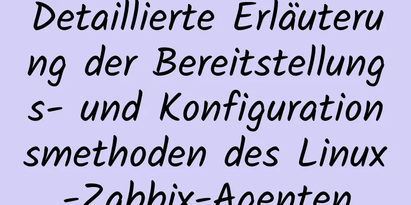 Detaillierte Erläuterung der Bereitstellungs- und Konfigurationsmethoden des Linux-Zabbix-Agenten