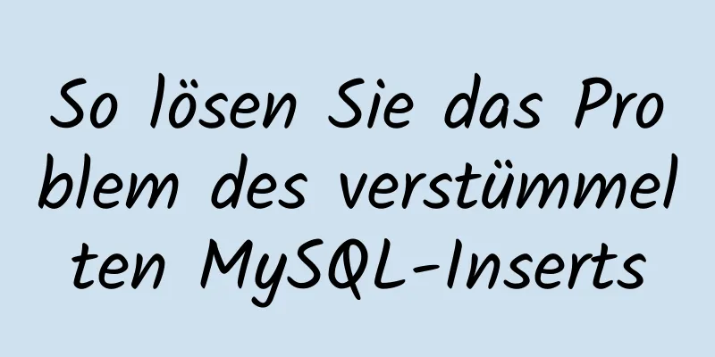 So lösen Sie das Problem des verstümmelten MySQL-Inserts