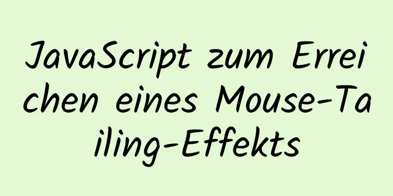 JavaScript zum Erreichen eines Mouse-Tailing-Effekts