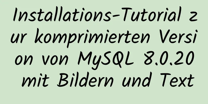 Installations-Tutorial zur komprimierten Version von MySQL 8.0.20 mit Bildern und Text