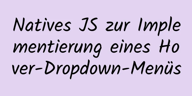 Natives JS zur Implementierung eines Hover-Dropdown-Menüs