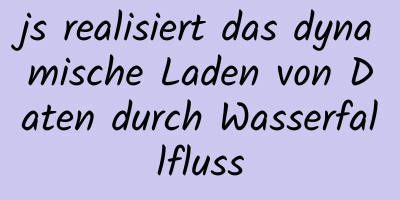 js realisiert das dynamische Laden von Daten durch Wasserfallfluss