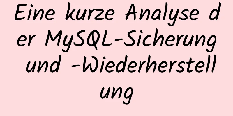 Eine kurze Analyse der MySQL-Sicherung und -Wiederherstellung