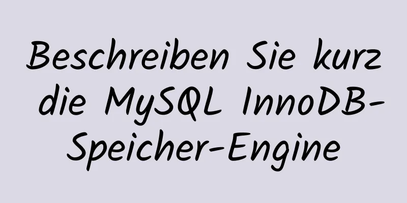 Beschreiben Sie kurz die MySQL InnoDB-Speicher-Engine