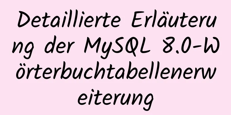 Detaillierte Erläuterung der MySQL 8.0-Wörterbuchtabellenerweiterung