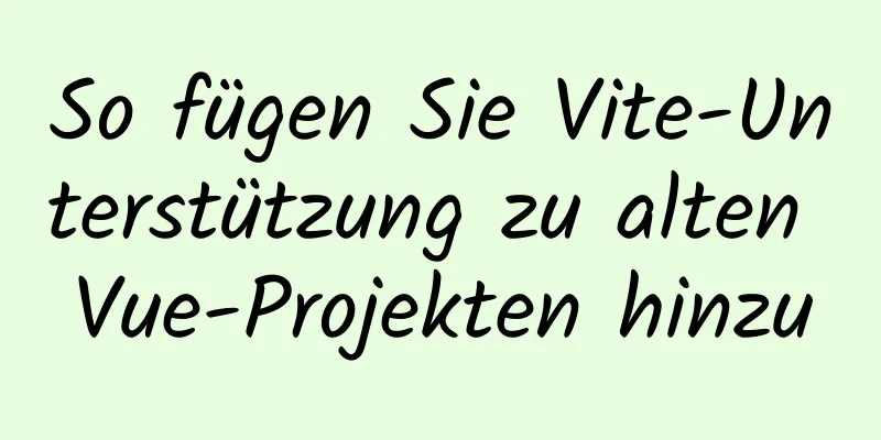 So fügen Sie Vite-Unterstützung zu alten Vue-Projekten hinzu