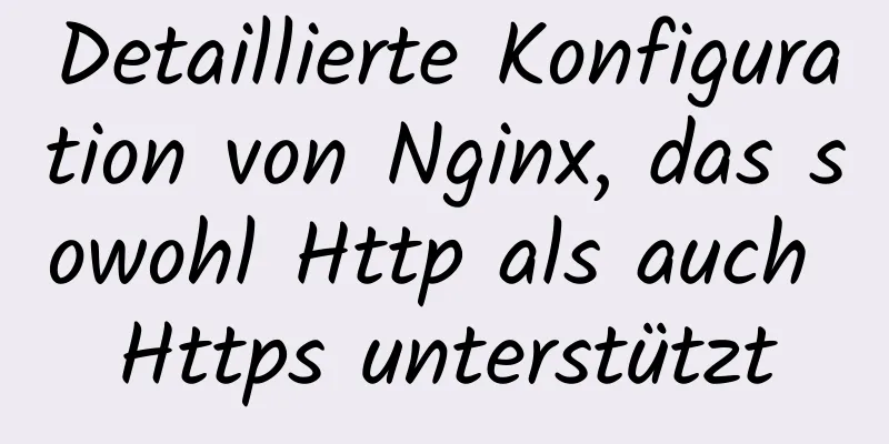 Detaillierte Konfiguration von Nginx, das sowohl Http als auch Https unterstützt