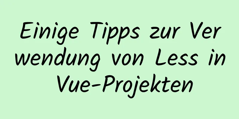 Einige Tipps zur Verwendung von Less in Vue-Projekten