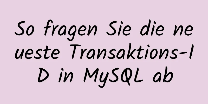 So fragen Sie die neueste Transaktions-ID in MySQL ab