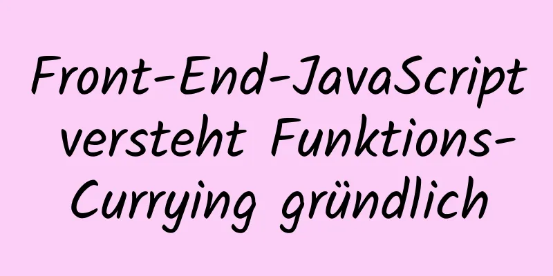 Front-End-JavaScript versteht Funktions-Currying gründlich