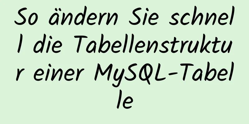 So ändern Sie schnell die Tabellenstruktur einer MySQL-Tabelle