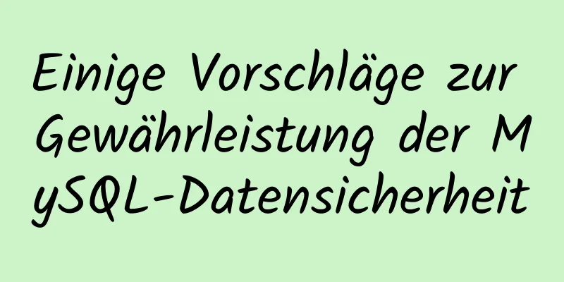 Einige Vorschläge zur Gewährleistung der MySQL-Datensicherheit